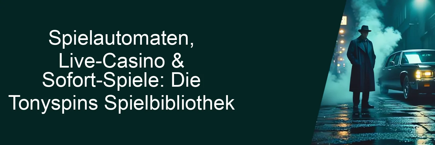 Spielautomaten, Live-Casino & Sofort-Spiele: Die Tonyspins Spielbibliothek
